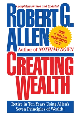 Creating Wealth: Retire in Ten Years Using Allen's Seven Principles Cover Image