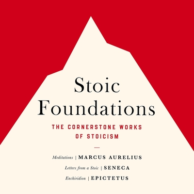 Stoic Foundations: The Cornerstone Works of Stoicism Cover Image