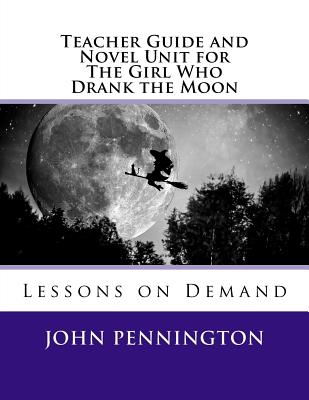Teacher Guide and Novel Unit for The Girl Who Drank the Moon: Lessons on Demand Cover Image