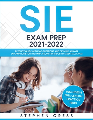 SIE Exam Prep 2021-2022: SIE Study Guide with 300 Questions and Detailed Answer Explanations for the FINRA Securities Industry Essentials Exam cover