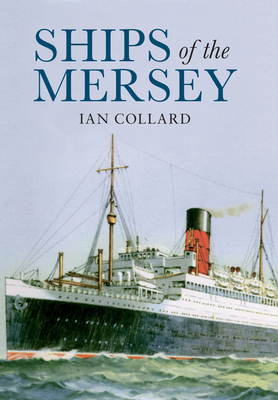 Ships of the Mersey: A Photographic History By Ian Collard Cover Image