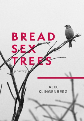 Bread Sex Trees: Poetry
