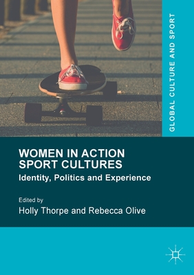 Women in Action Sport Cultures: Identity, Politics and Experience (Global Culture and Sport) Cover Image
