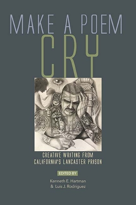 Make a Poem Cry: Creative Writing from California’s Lancaster Prison By Luis J. Rodriguez (Editor) Cover Image