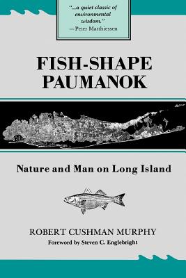 Fish-Shape Paumanok: Nature and Man on Long Island By Robert Cushman Murphy Cover Image