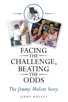 Facing the Challenge, Beating the Odds: The Jimmy Mulzet Story Cover Image