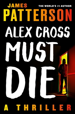 Alex Cross Must Die: A Thriller Cover Image