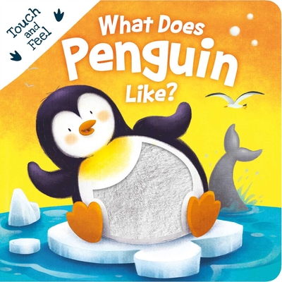 What Does Penguin Like?: Touch & Feel Board Book By IglooBooks, Gabriel Cortina (Illustrator) Cover Image