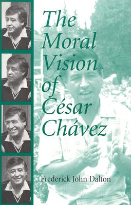 The Moral Vision of Cesar Chavez Cover Image