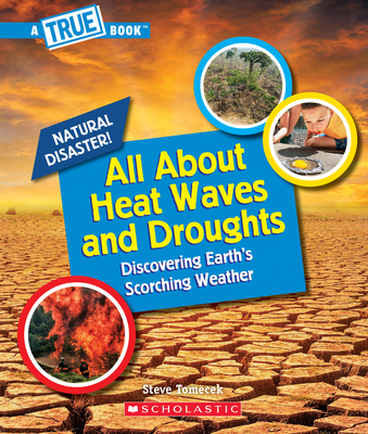 All About Heat Waves and Droughts (A True Book: Natural Disasters) (A True Book (Relaunch)) By Steve Tomecek Cover Image
