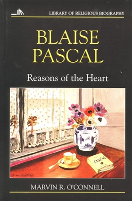 Blaise Pascal: Reasons of the Heart (Library of Religious Biography (Lrb))