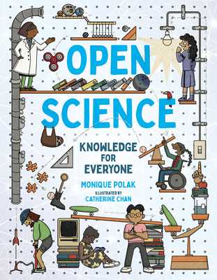 Open Science: Knowledge for Everyone By Monique Polak, Catherine Chan (Illustrator) Cover Image