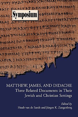 Matthew, James, and Didache: Three Related Documents in Their Jewish and Christian Settings (Society of Biblical Literature Symposium) Cover Image