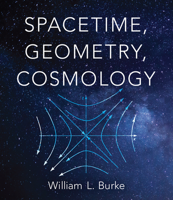 Spacetime, Geometry, Cosmology By William L. Burke Cover Image