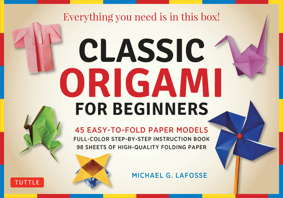 Classic Origami for Beginners Kit: 45 Easy-To-Fold Paper Models: Full-Color Instruction Book; 98 Sheets of Folding Paper: Everything You Need Is in Th Cover Image