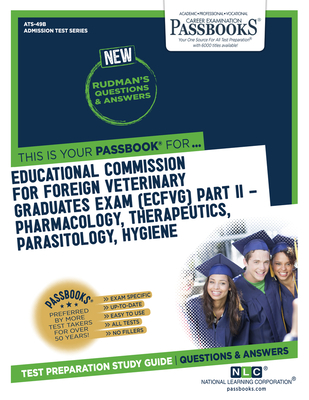 Educational Commission For Foreign Veterinary Graduates Examination (ECFVG) Part II - Pharmacology, Therapeutics, Parasitology, Hygiene (ATS-49B): Passbooks Study Guide (Admission Test Series) By National Learning Corporation Cover Image