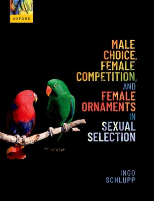 Male Choice Female Competition and Female Ornaments in Sexual Selection By Schlupp Cover Image