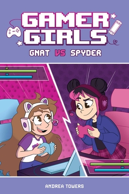 Gnat vs. Spyder (Gamer Girls #1) By Andrea Towers, Alexis Jauregui (Illustrator) Cover Image