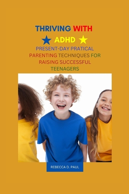 Thriving with ADHD: Present-Day Practical Parenting Techniques for Raising Successful Teenagers Cover Image