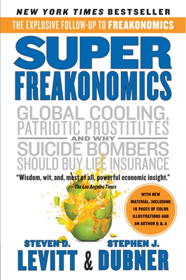 SuperFreakonomics: Global Cooling, Patriotic Prostitutes, and Why Suicide Bombers Should Buy Life Insurance Cover Image