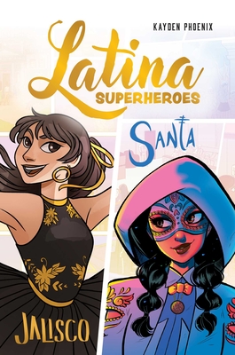 Latina Superheroes: Jalisco & Santa By Kayden Phoenix Cover Image