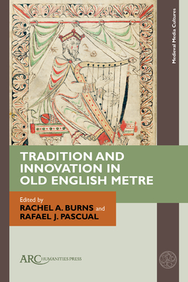 Tradition and Innovation in Old English Metre By Rachel A. Burns (Editor), Rafael J. Pascual (Editor) Cover Image