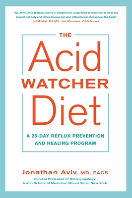 The Acid Watcher Diet: A 28-Day Reflux Prevention and Healing Program By Jonathan Aviv, MD, FACS Cover Image