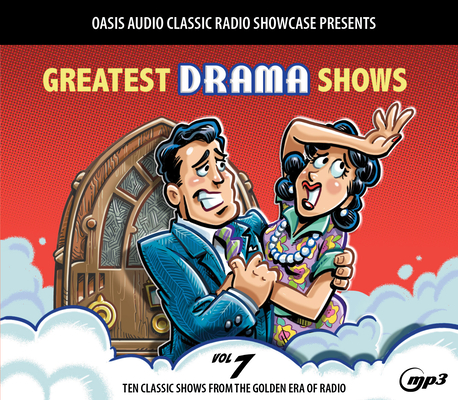 Greatest Drama Shows, Volume 7: Ten Classic Shows from the Golden Era of Radio Cover Image