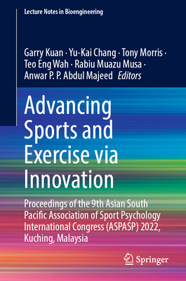 Advancing Sports and Exercise Via Innovation: Proceedings of the 9th Asian South Pacific Association of Sport Psychology International Congress (Aspas (Lecture Notes in Bioengineering)