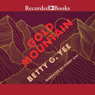Gold Mountain By Betty G. Yee, Cindy Kay (Read by) Cover Image