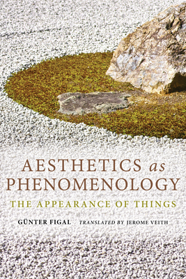Aesthetics as Phenomenology: The Appearance of Things (Studies in Continental Thought) Cover Image