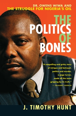 The Politics of Bones: Dr. Owens Wiwa and the Struggle for Nigeria's Oil