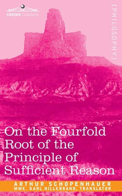 On the Fourfold Root of the Principle of Sufficient Reason (Cosimo Classics) Cover Image