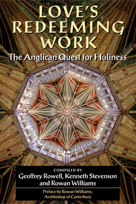 Love's Redeeming Work: The Anglican Quest for Holiness By Geoffrey Rowell (Compiled by), Kenneth Stevenson (Compiled by), Rowan Williams (Compiled by) Cover Image