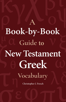 A Book-By-Book Guide to New Testament Greek Vocabulary Cover Image