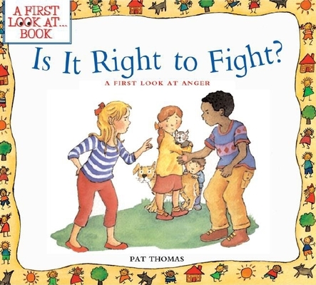 Is It Right To Fight?: A First Look at Anger (A First Look at...Series) By Pat Thomas, Lesley Harker (Illustrator) Cover Image