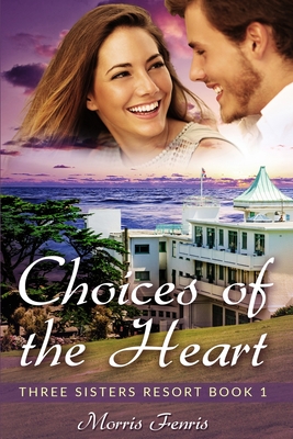 Choices of the Heart: A Sweet Romance (Three Sisters Resort #1)