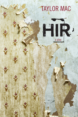 Hir: A Play By Taylor Mac Cover Image