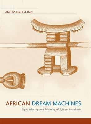 African Dream Machines: Style, Identity and Meaning of African Headrests Cover Image