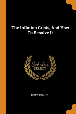 The Inflation Crisis, and How to Resolve It Cover Image