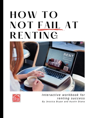 How to Not Fail at Renting: Interactive Workbook for Renting Success Cover Image