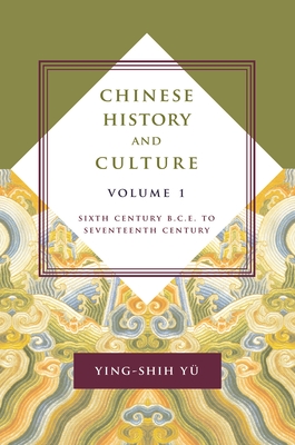 Chinese History and Culture: Sixth Century B.C.E. to Seventeenth Century, Volume 1 (Masters of Chinese Studies) By Ying-Shih Yü, Josephine Chiu-Duke (Editor), Michael Duke (Editor) Cover Image