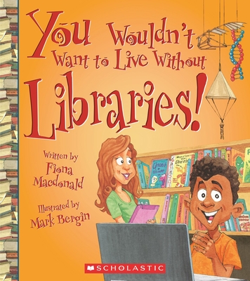 You Wouldn't Want to Live Without Libraries! (You Wouldn't Want to Live Without…) (You Wouldn't Want to Live Without...) By Fiona Macdonald, Mark Bergin (Illustrator) Cover Image