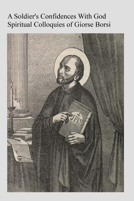 A Soldier's Confidences With God: Spiritual Colloquies of Giorse Borsi