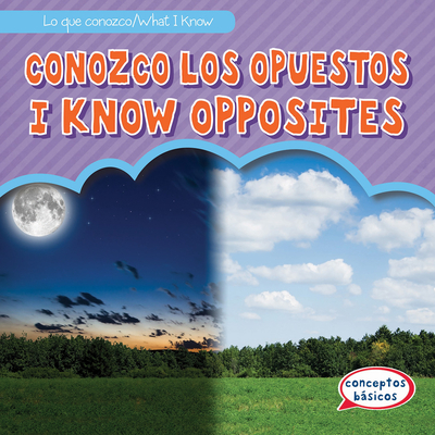 Conozco Los Opuestos / I Know Opposites (Lo Que Conozco / What I Know) By Colin Matthews, Eida de la Vega (Translator) Cover Image