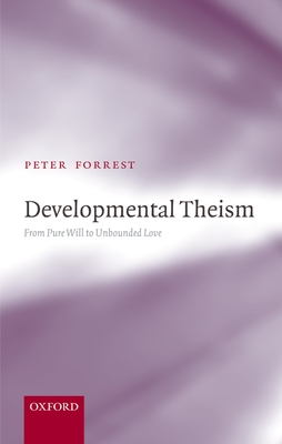 Developmental Theism: From Pure Will to Unbounded Love By Peter Forrest Cover Image