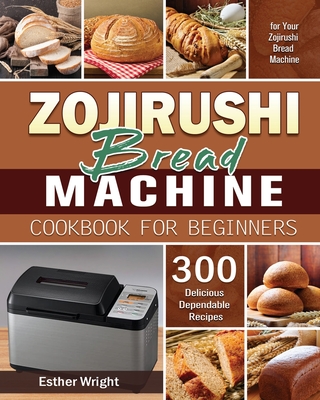 Zojirushi Bread Machine Cookbook for Beginners Cover Image