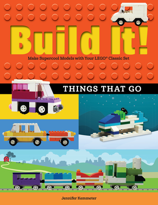 Build It! Things That Go: Make Supercool Models with Your Favorite Lego(r) Parts (Brick Books #7) By Jennifer Kemmeter Cover Image