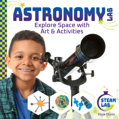 Astronomy Lab: Explore Space with Art & Activities: Explore Space with Art & Activities Cover Image