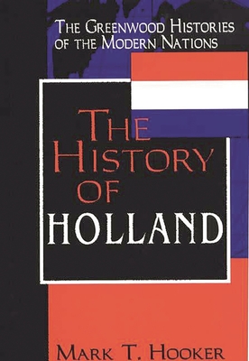 The History of Holland (Greenwood Histories of the Modern Nations)